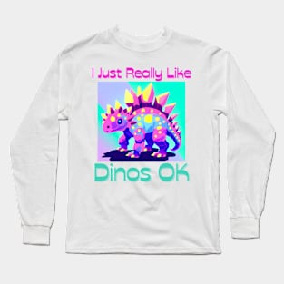 I Just Really Like Dinos OK Long Sleeve T-Shirt